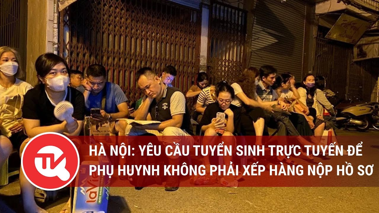 Hà Nội: Yêu cầu tuyển sinh trực tuyến để phụ huynh không phải xếp hàng nộp hồ sơ