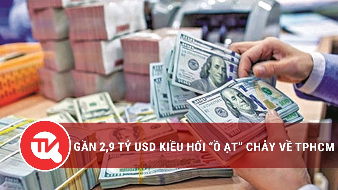 Gần 2,9 tỷ USD kiều hối "ồ ạt" chảy về TPHCM | Truyền hình Quốc hội Việt Nam