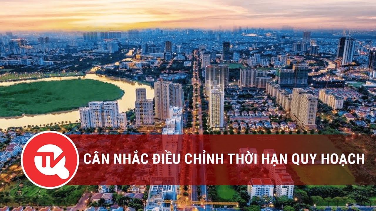 Cân nhắc điều chỉnh thời hạn quy hoạch | Truyền hình Quốc hội Việt Nam