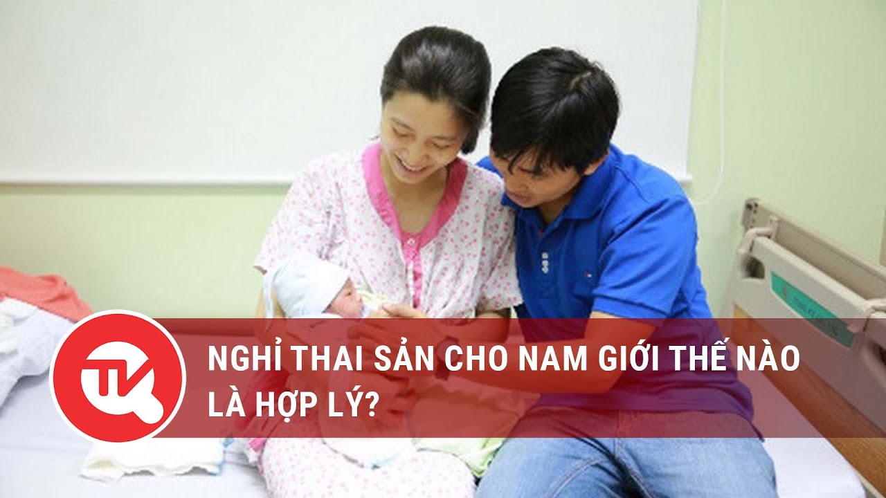 Nghỉ thai sản cho nam giới thế nào là hợp lý?  | Truyền hình Quốc hội Việt Nam