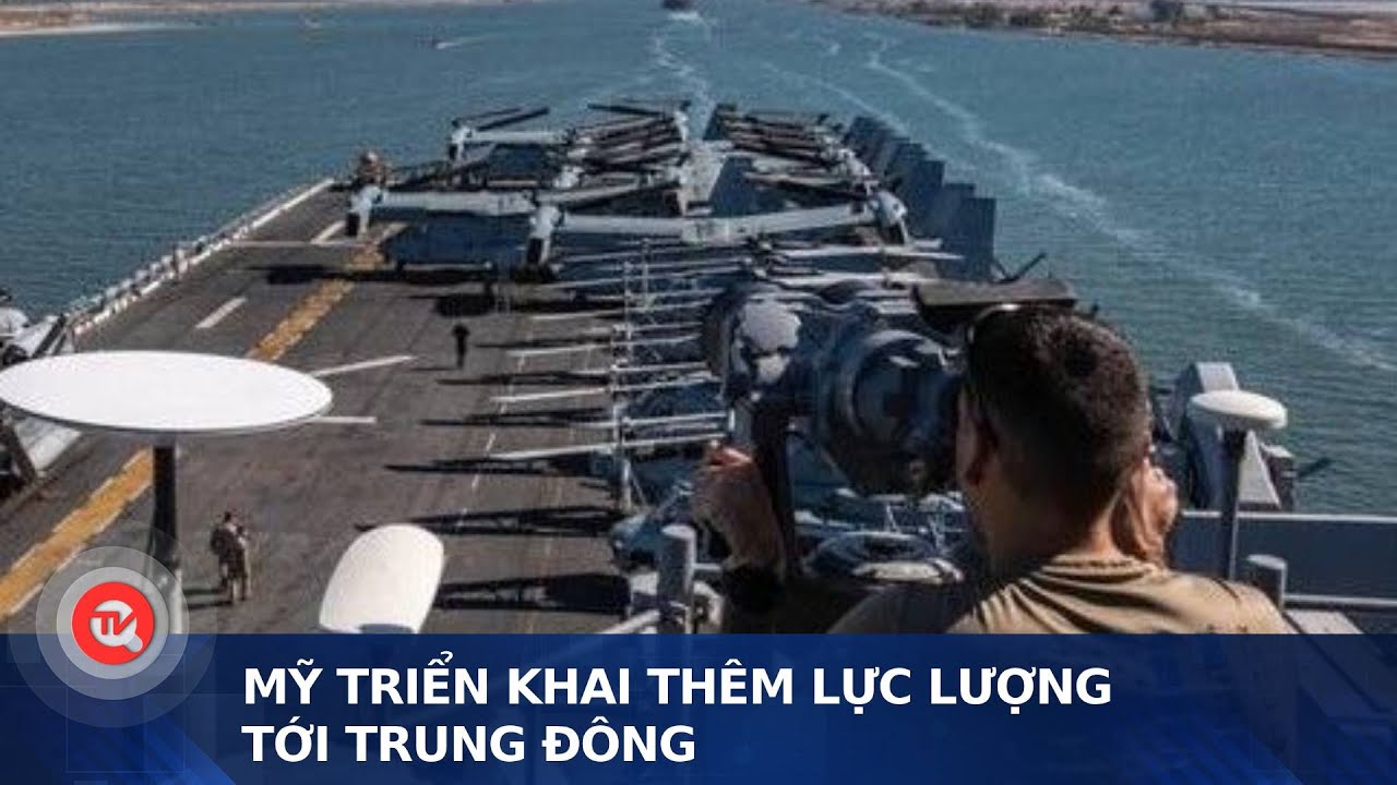 Mỹ triển khai thêm lực lượng tới Trung Đông | Truyền hình Quốc hội Việt Nam