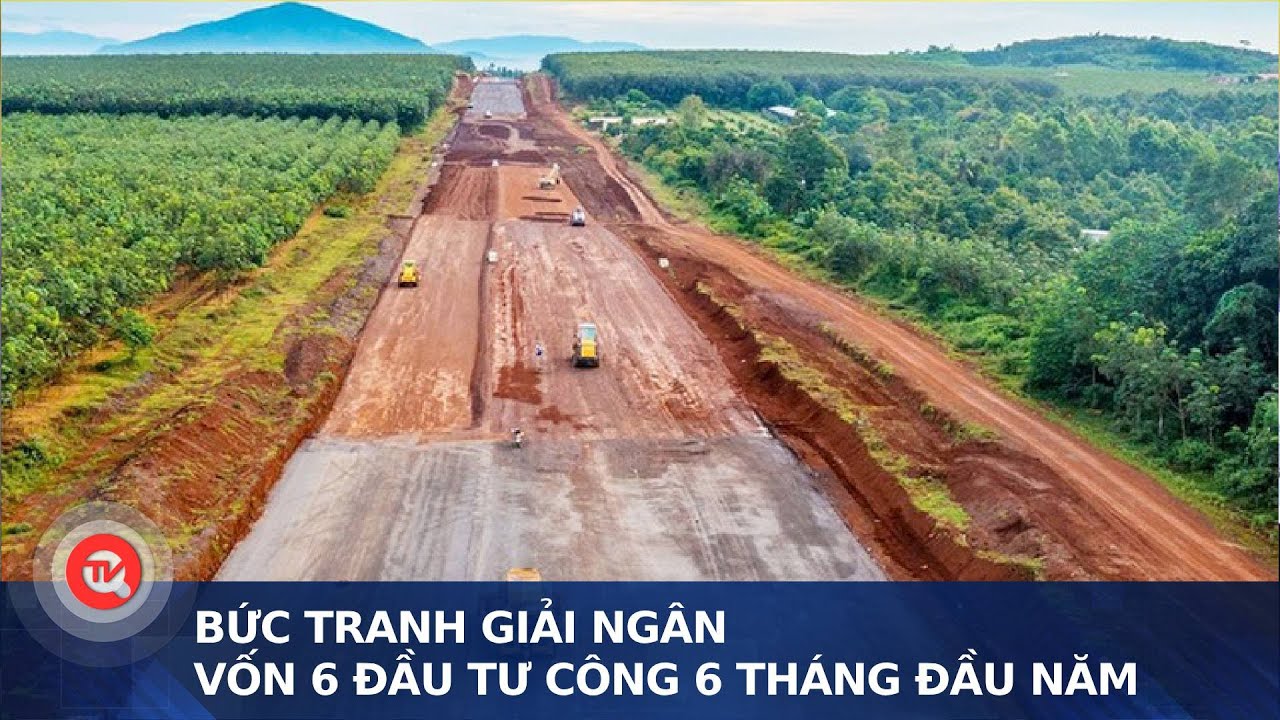 Bức tranh giải ngân vốn 6 đầu tư công 6 tháng đầu năm | Truyền hình Quốc hội Việt Nam