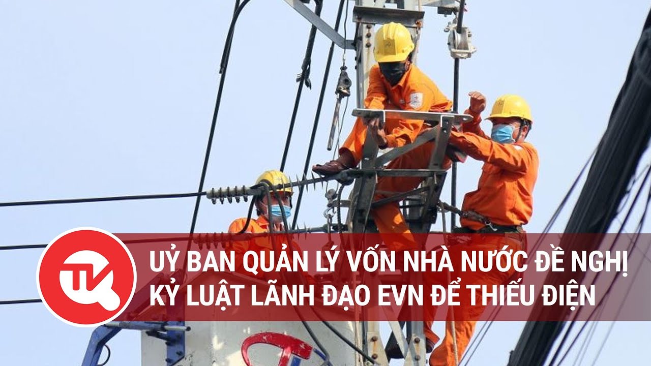 Hashtag 24h ngày 23/10: Uỷ ban Quản lý vốn Nhà nước đề nghị kỷ luật lãnh đạo EVN để thiếu điện