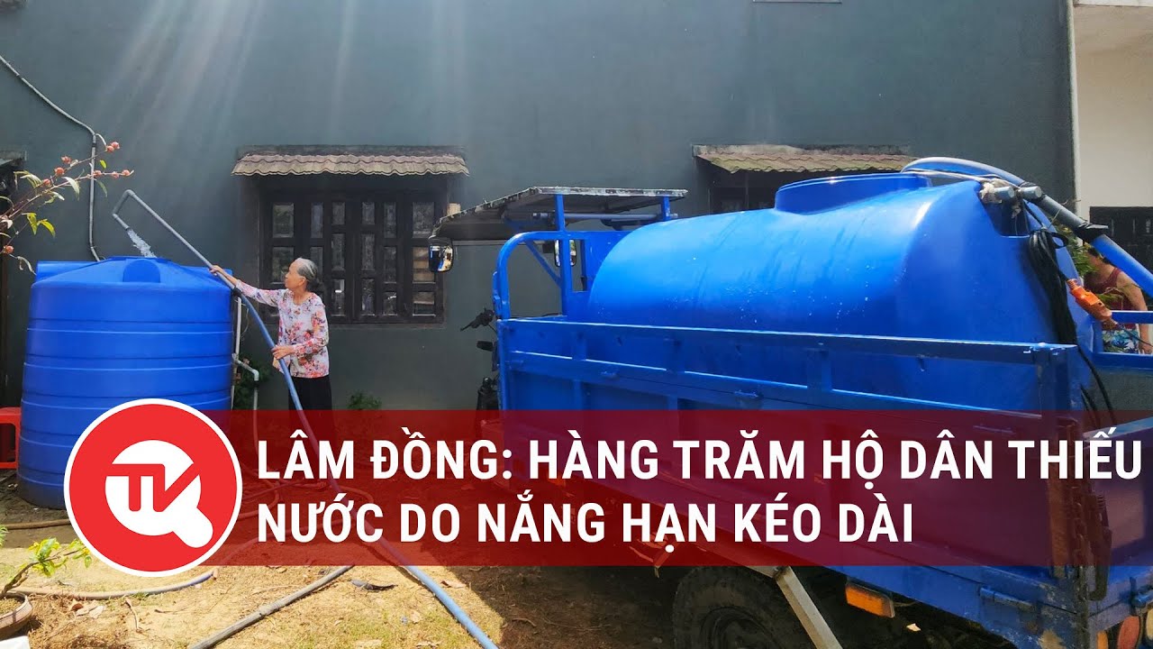 Lâm Đồng: Hàng trăm hộ dân thiếu nước do nắng hạn kéo dài | Truyền hình Quốc hội Việt Nam