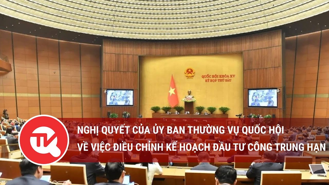 Nghị quyết của Ủy ban Thường vụ Quốc hội về việc điều chỉnh kế hoạch đầu tư công trung hạn