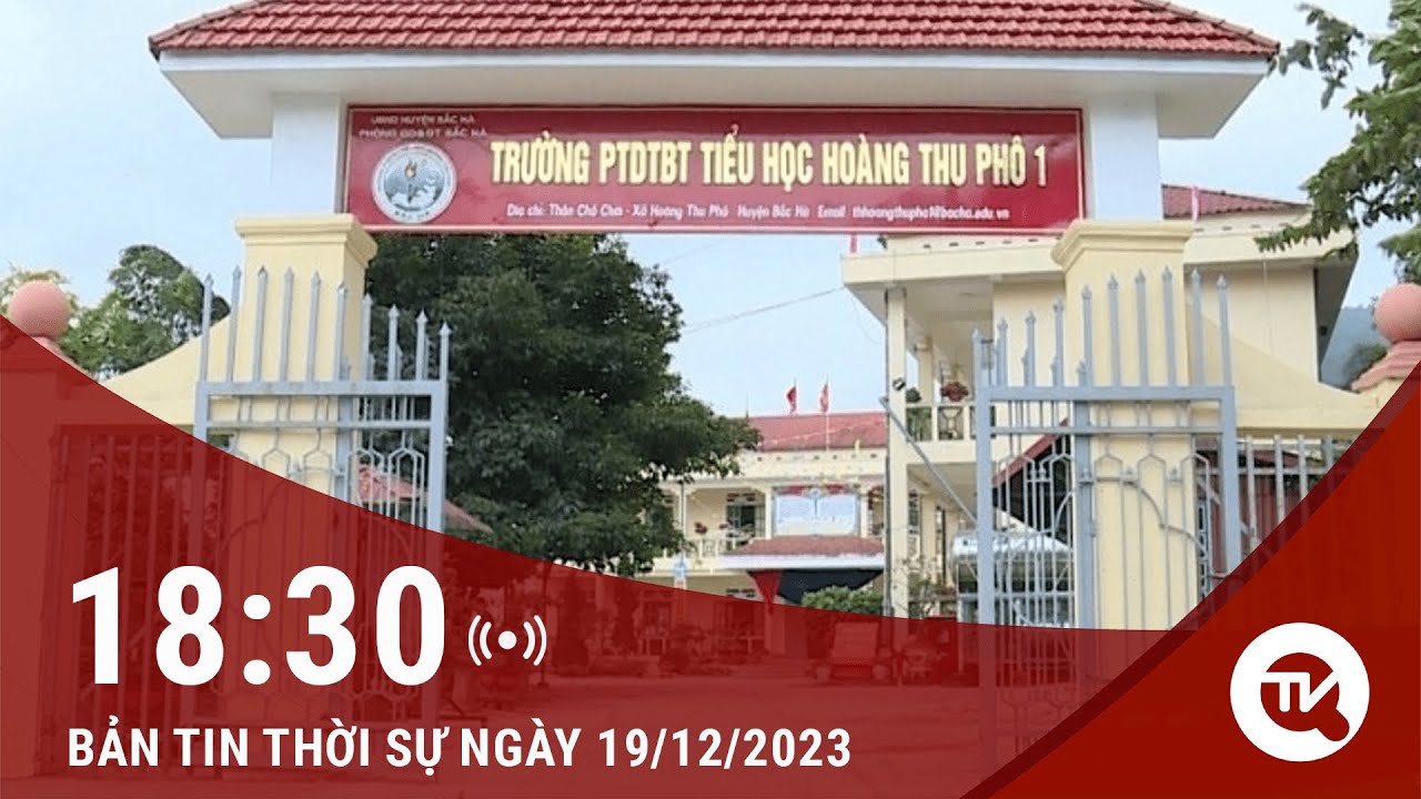 Chuyển động 365 ngày 19/12: Bộ Giáo dục và Đào tạo yêu cầu UBND tỉnh Lào Cai làm rõ việc ăn bán trú