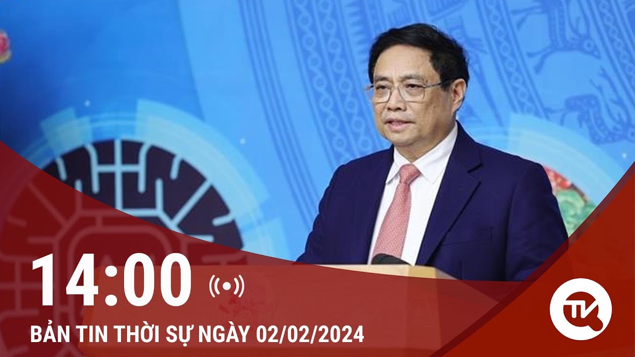 Thời sự 14h 2/2: Thủ tướng Phạm Minh Chính chủ trì Diễn đàn kinh tế hợp tác, hợp tác xã năm 2024