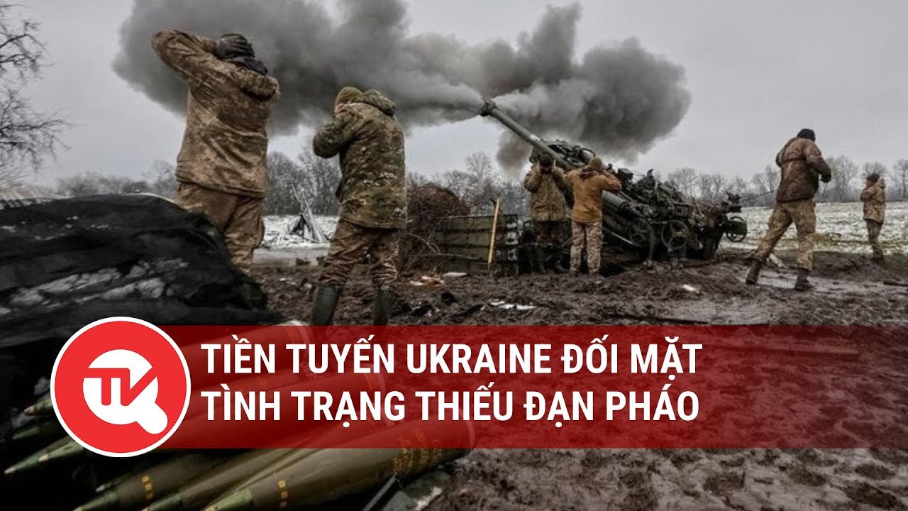 Tiền tuyến Ukraine đối mặt tình trạng thiếu đạn pháo | Truyền hình Quốc hội Việt Nam