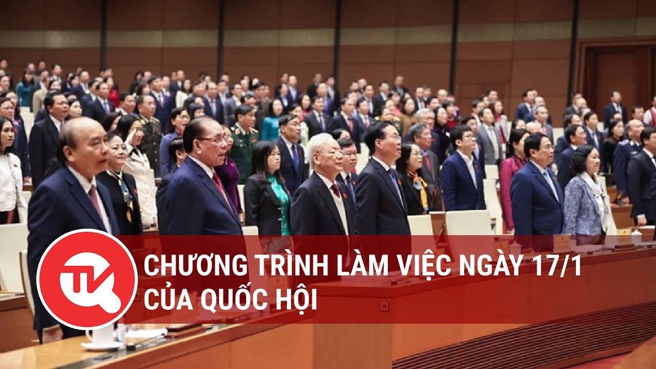 Chương trình làm việc ngày 17/1 của Quốc hội | Truyền hình Quốc hội Việt Nam