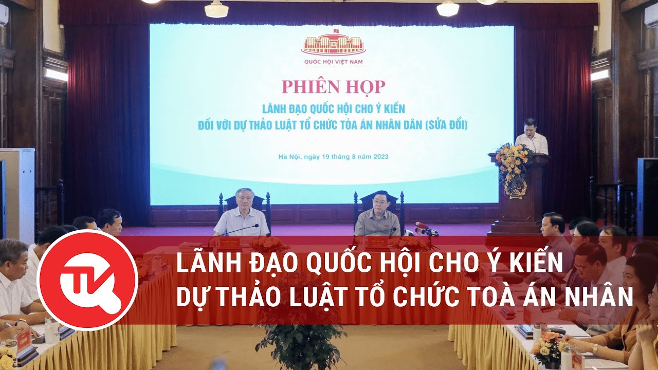 Lãnh đạo Quốc hội cho ý kiến dự thảo Luật Tổ chức toà án nhân dân (sửa đổi)