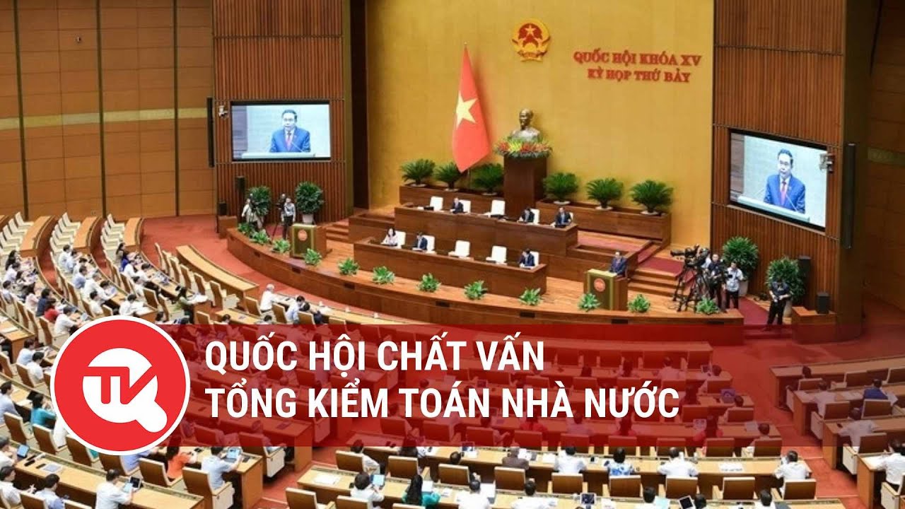 [TRỰC TIẾP] Quốc hội chất vấn Tổng Kiểm toán Nhà nước | Truyền hình Quốc hội Việt Nam