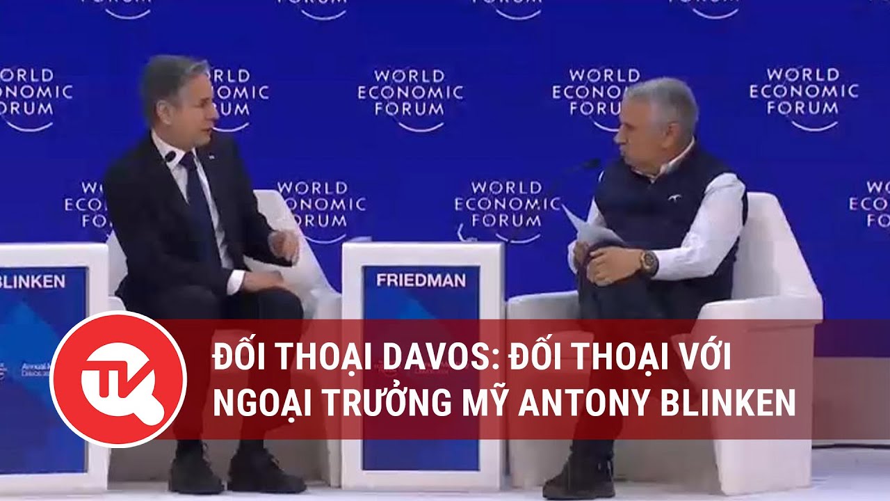 Đối thoại Davos: Đối thoại với Ngoại trưởng Mỹ Antony Blinken | Truyền hình Quốc hội Việt Nam