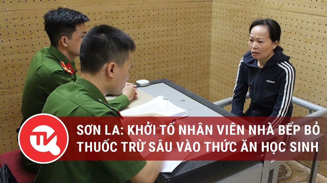 Sơn La: Khởi tố nhân viên nhà bếp bỏ thuốc trừ sâu vào thức ăn học sinh