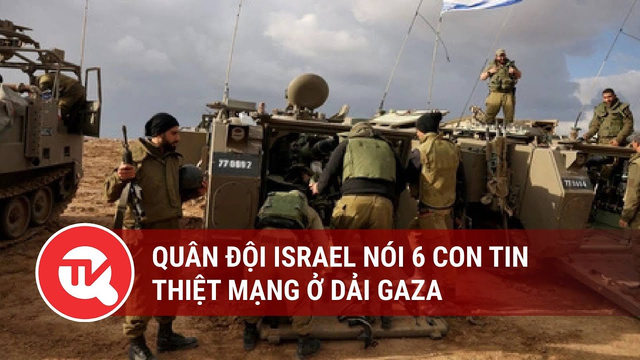 Quân đội Israel nói 6 con tin thiệt mạng ở dải Gaza | Truyền hình Quốc hội Việt Nam