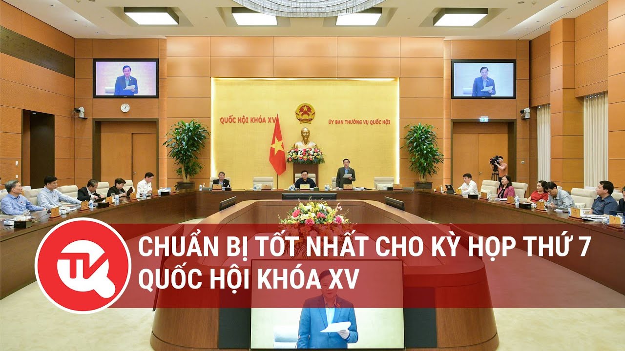 Chuẩn bị tốt nhất cho Kỳ họp thứ 7, Quốc hội khóa XV | Truyền hình Quốc hội Việt Nam