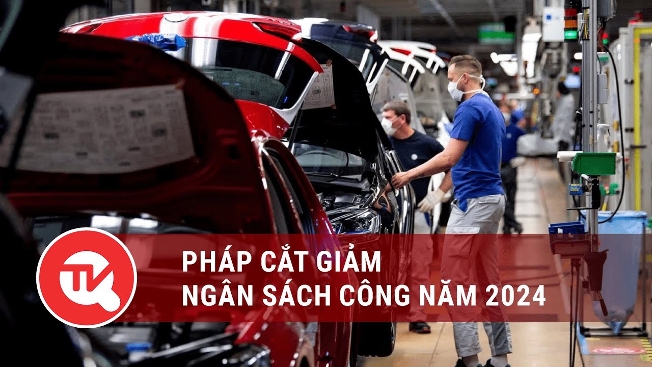 Pháp cắt giảm ngân sách công năm 2024 | Truyền hình Quốc hội Việt Nam