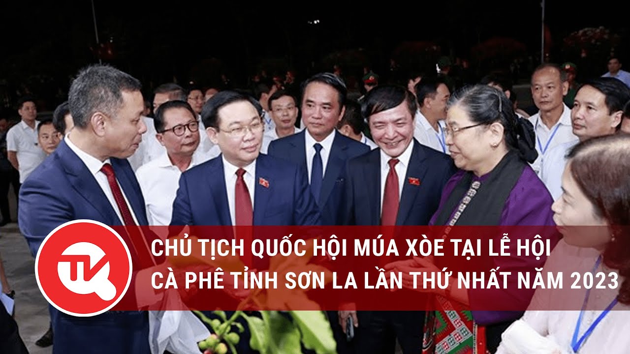 Chủ tịch Quốc hội múa xòe tại Lễ hội Cà phê tỉnh Sơn La lần thứ nhất năm 2023