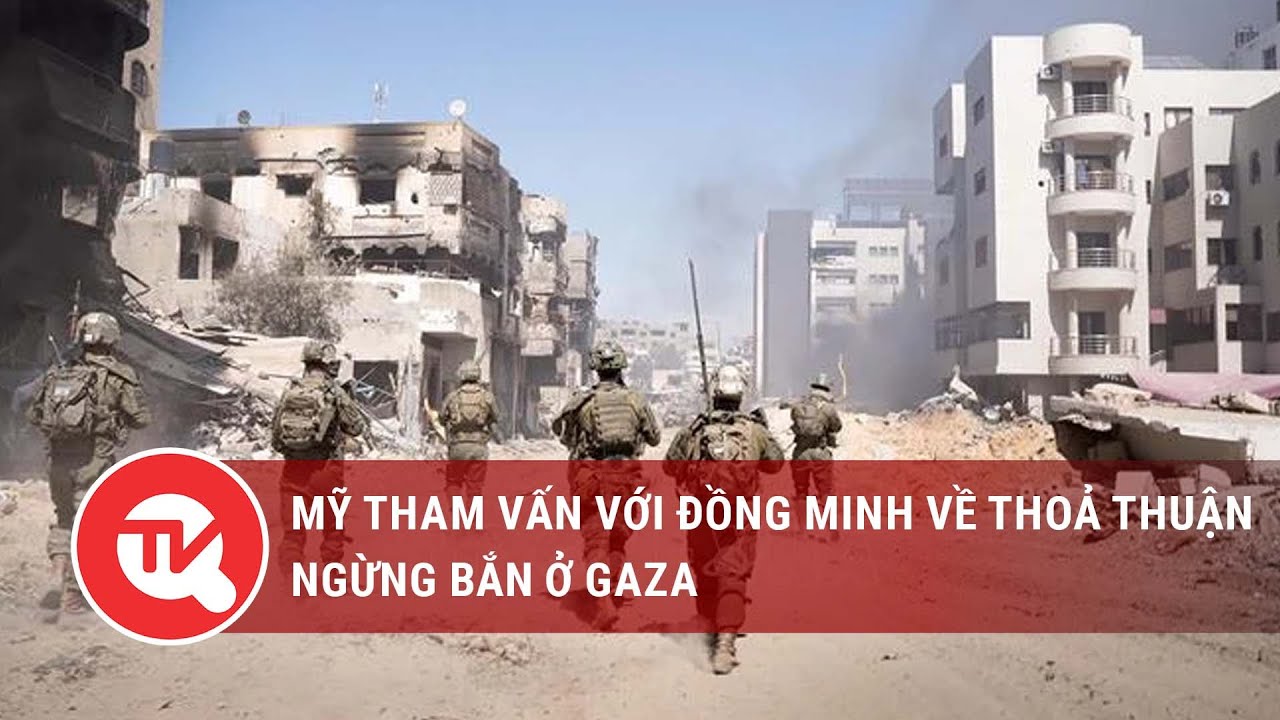 Mỹ tham vấn với đồng minh về thoả thuận ngừng bắn ở Gaza  | Truyền hình Quốc hội Việt Nam