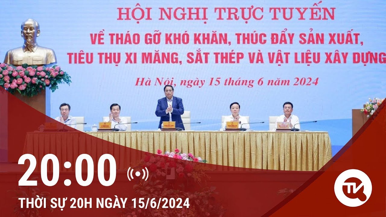 Thời sự toàn cảnh 15/6: Tháo gỡ khó khăn cho ngành vật liệu xây dựng, sắt thép, xi măng