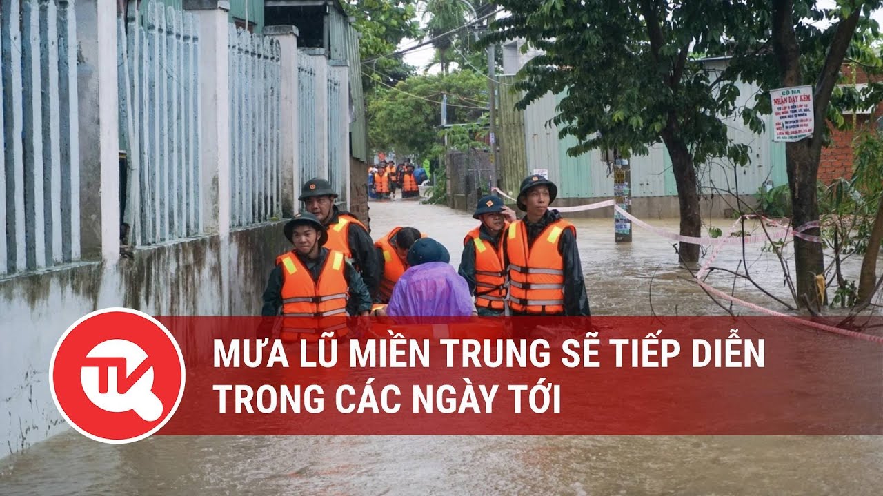 Mưa lũ miền Trung sẽ tiếp diễn trong các ngày tới | Truyền hình Quốc hội Việt Nam