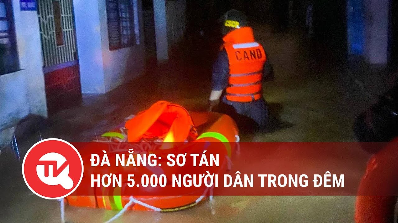 Đà Nẵng: Sơ tán hơn 5.000 dân trong đêm | Truyền hình Quốc hội Việt Nam