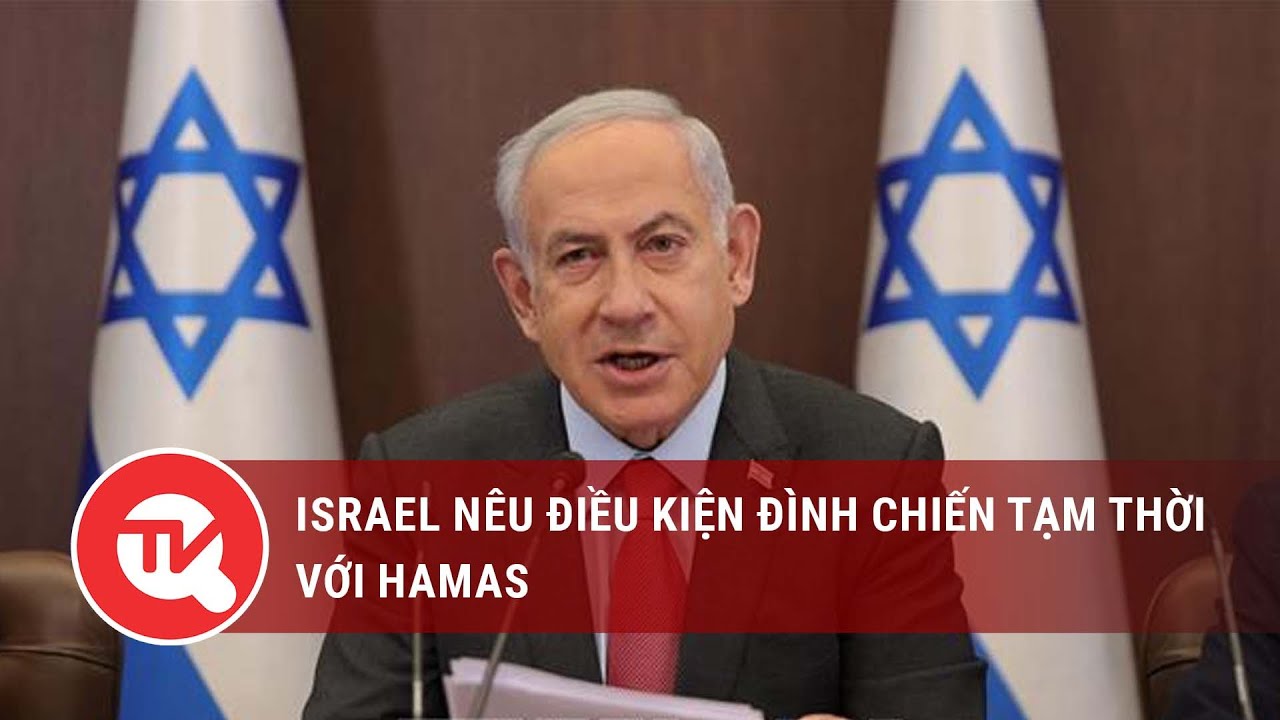 Israel nêu điều kiện đình chiến tạm thời với Hamas | Truyền hình Quốc hội Việt Nam