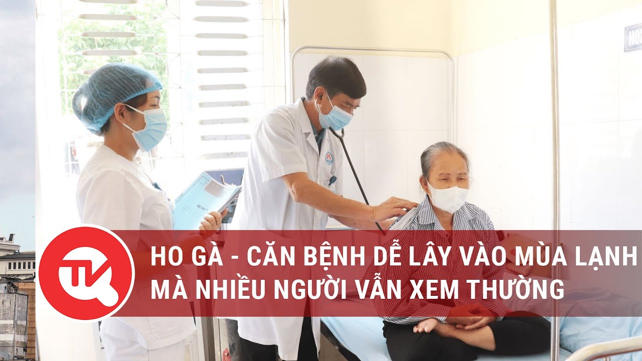 Ho gà - Căn bệnh dễ lây vào mùa lạnh mà nhiều người vẫn xem thường | Truyền hình Quốc hội Việt Nam