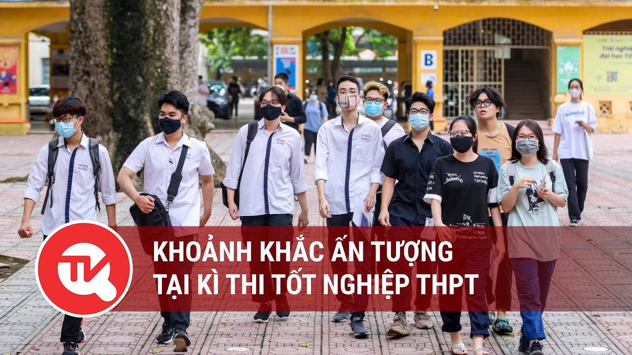 Khoảnh khắc ấn tượng tại kì thi tốt nghiệp THPT | Truyền hình Quốc hội Việt Nam