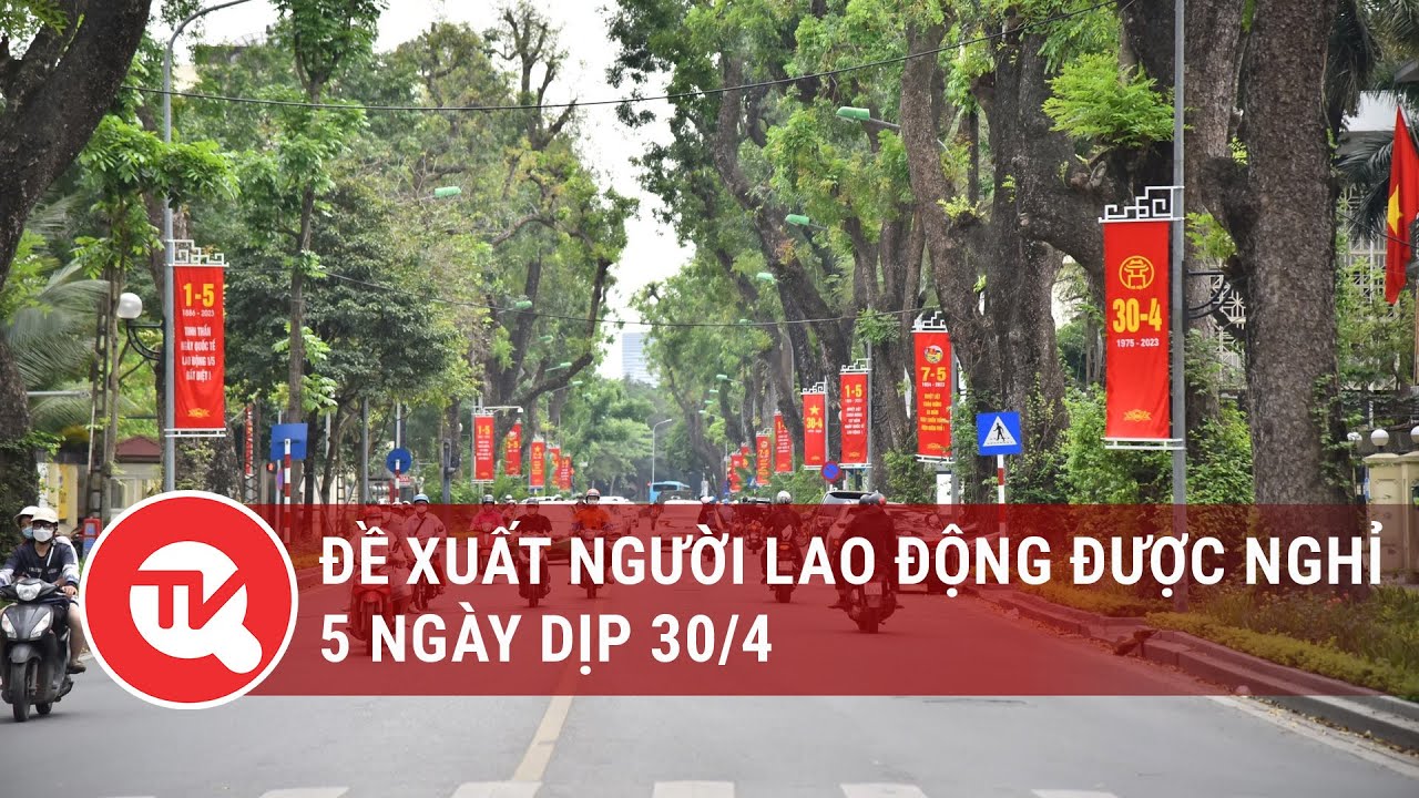 Đề xuất người lao động được nghỉ 5 ngày dịp 30/4 | Truyền hình Quốc hội Việt Nam