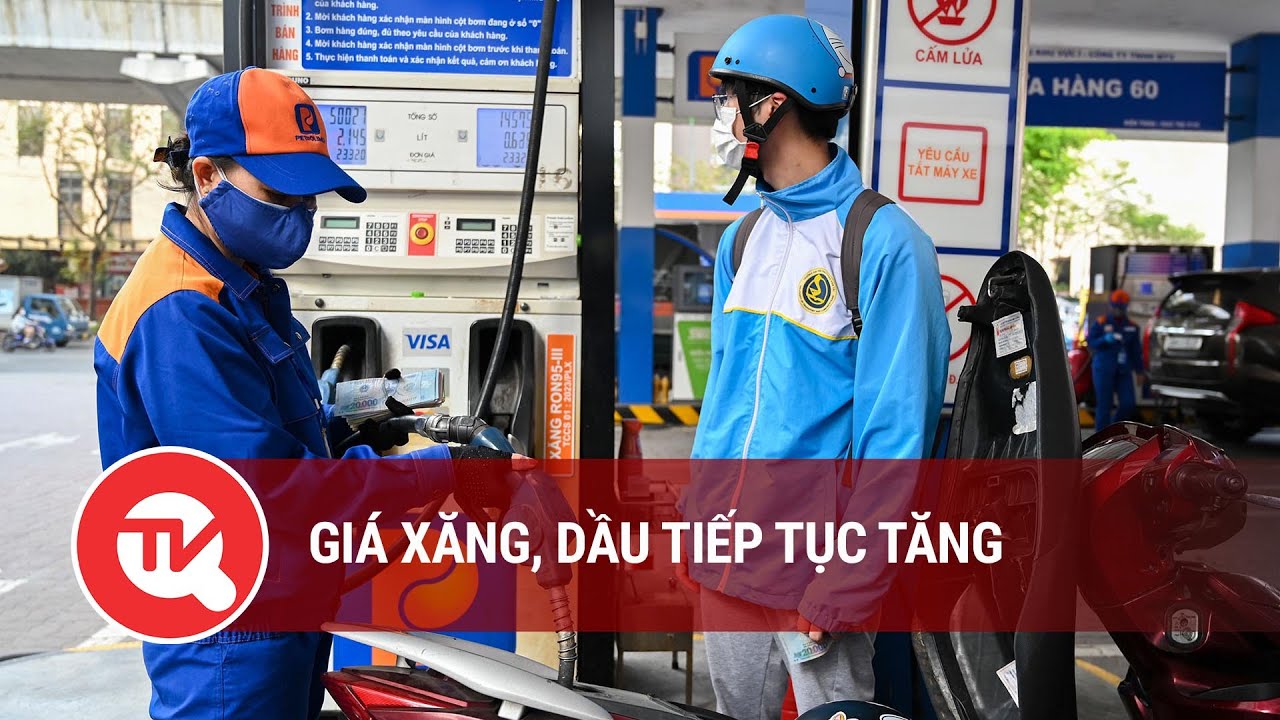 Giá xăng, dầu tiếp tục tăng | Truyền hình Quốc hội Việt Nam