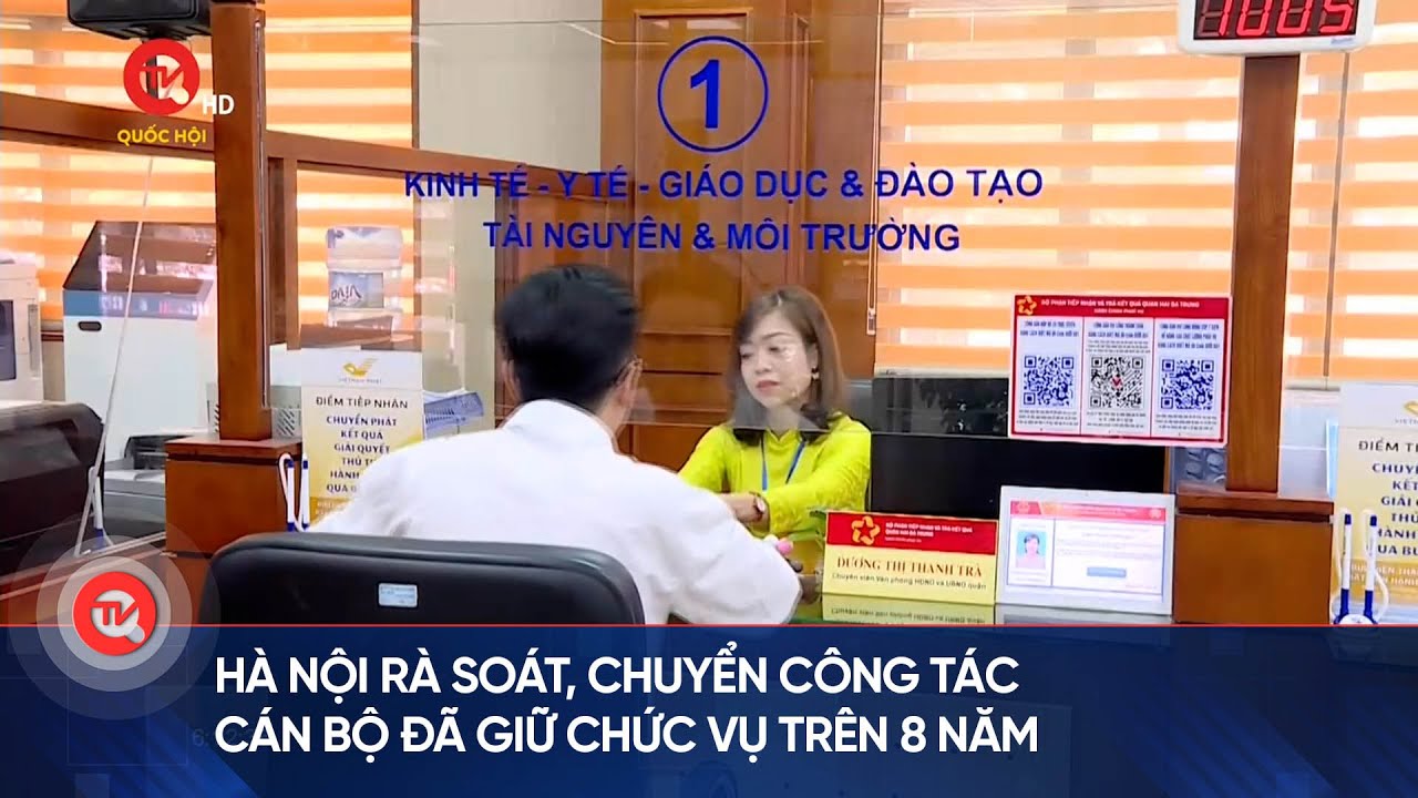 Hà Nội rà soát, chuyển công tác cán bộ đã giữ chức vụ trên 8 năm | Truyền hình Quốc hội Việt Nam