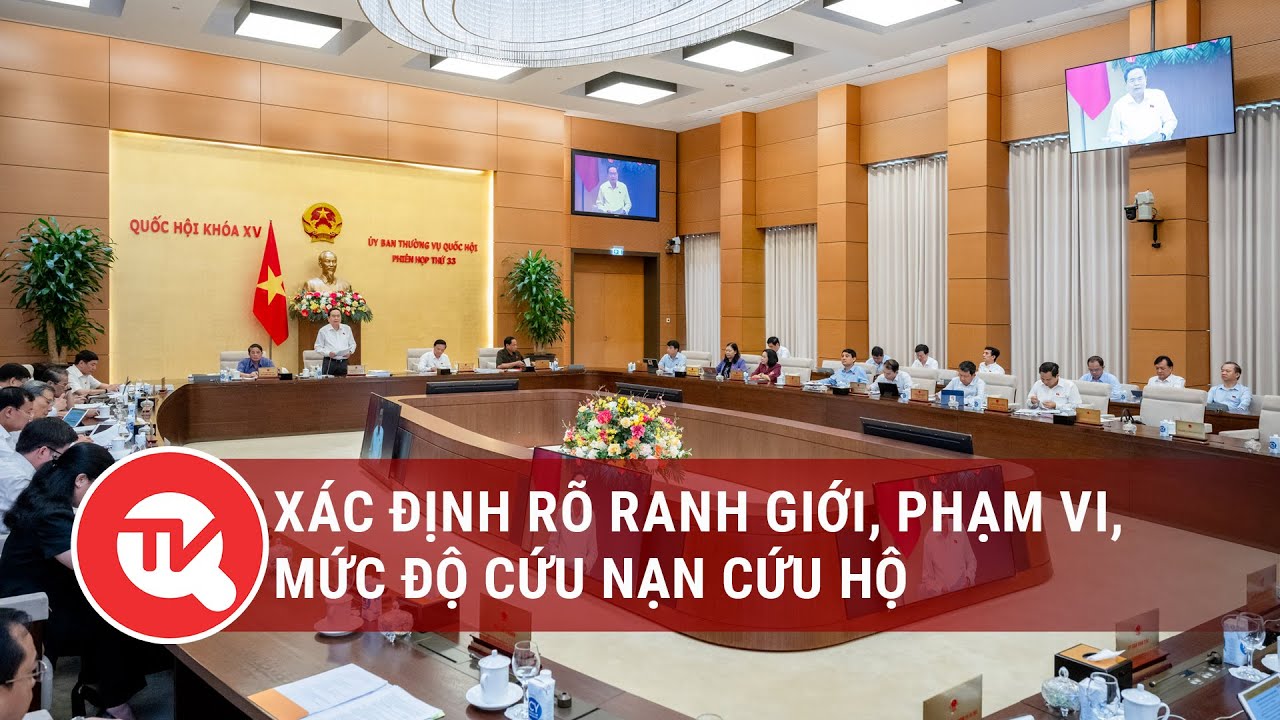 Xác định rõ ranh giới, phạm vi, mức độ cứu nạn cứu hộ | Truyền hình Quốc hội Việt Nam