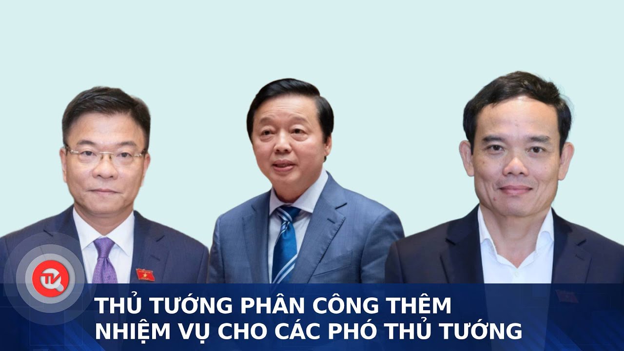 Thủ tướng phân công thêm nhiệm vụ cho các Phó Thủ tướng | Truyền hình Quốc hội Việt Nam