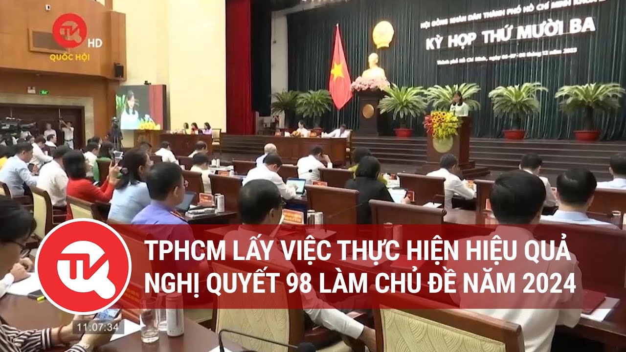 TPHCM lấy việc thực hiện hiệu quả Nghị quyết 98 làm chủ đề năm 2024 | Truyền hình Quốc hội Việt Nam