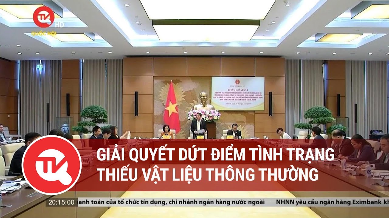 Giải quyết dứt điểm tình trạng thiếu vật liệu thông thường | Truyền hình Quốc hội Việt Nam