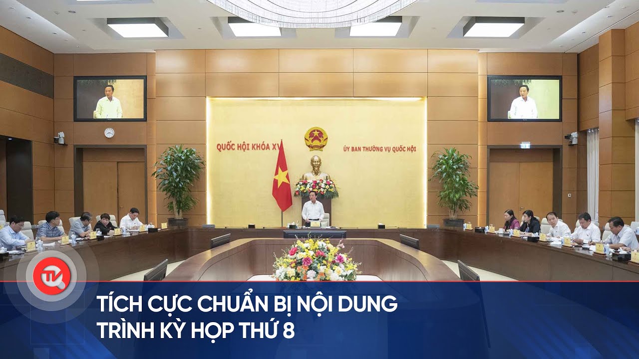 Tích cực chuẩn bị nội dung trình Kỳ họp thứ 8 | Truyền hình Quốc hội Việt Nam