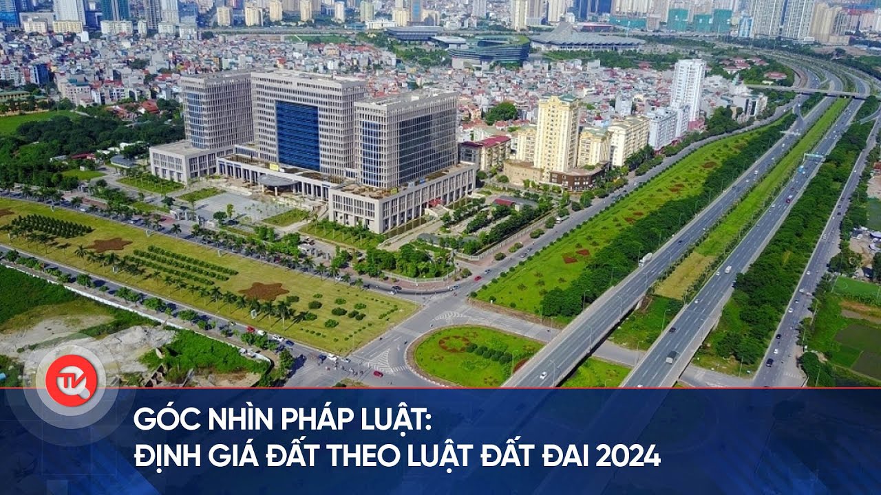 Góc nhìn pháp luật: Định giá đất theo Luật Đất đai 2024 | Truyền hình Quốc hội Việt Nam