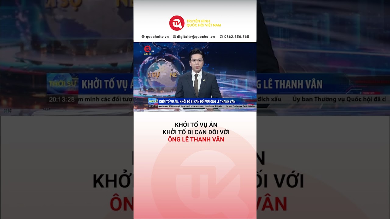 Khởi tố vụ án, khởi tố bị can đối với ông Lê Thanh Vân | Truyền hình Quốc hội Việt Nam