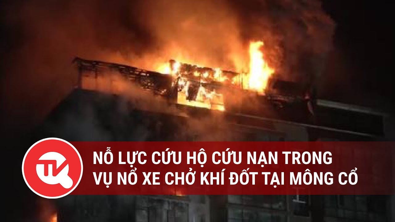 Nỗ lực cứu hộ cứu nạn trong vụ nổ xe chở khí đốt tại Mông Cổ | Truyền hình Quốc hội Việt Nam