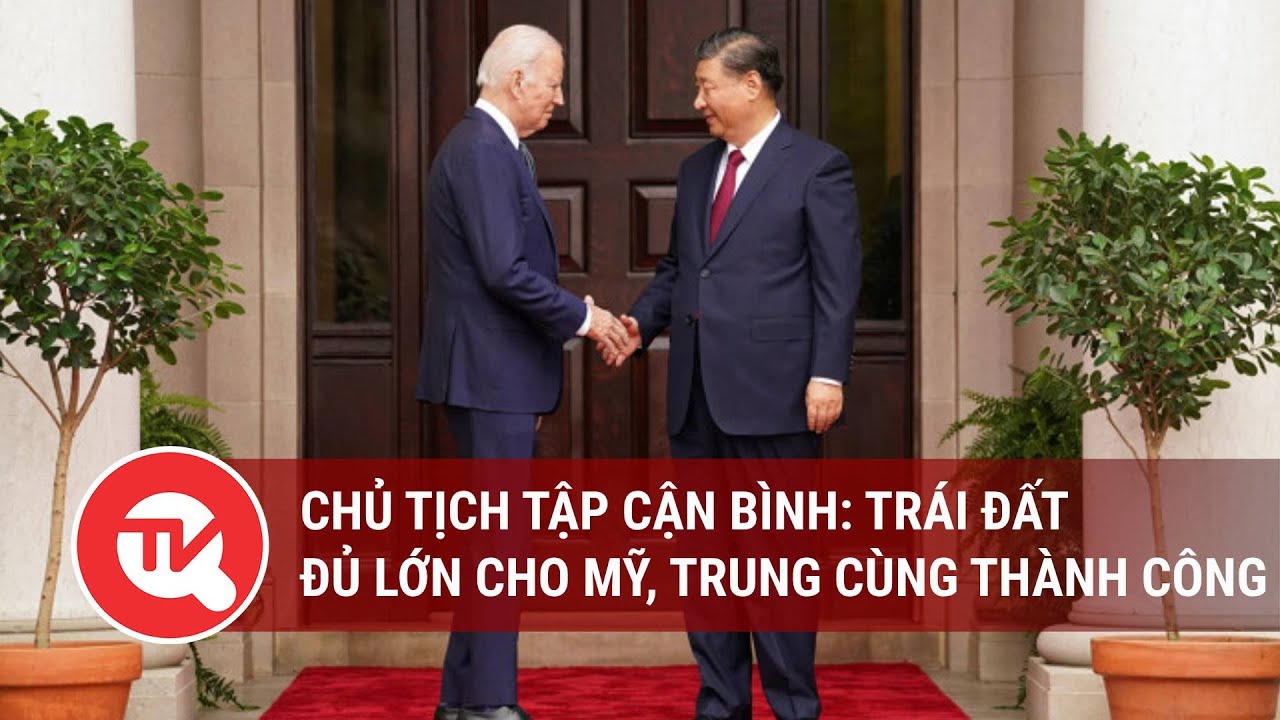 Chủ tịch Tập Cận Bình: Trái đất đủ lớn cho Mỹ, Trung cùng thành công | Truyền hình Quốc hội Việt Nam