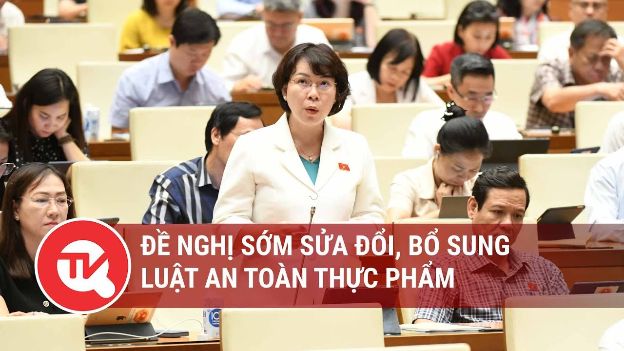 Đề nghị sớm sửa đổi, bổ sung Luật An toàn thực phẩm | Truyền hình Quốc hội Việt Nam