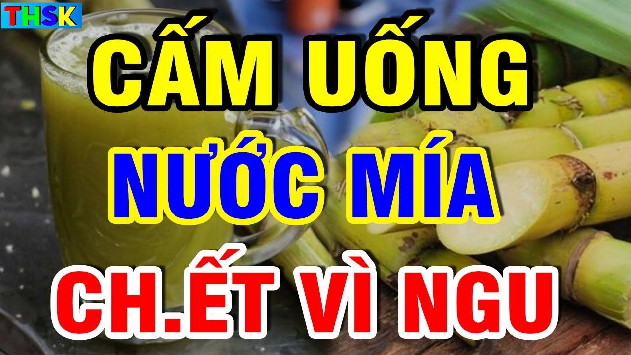 TUYỆT ĐỐI CẤM UỐNG NƯỚC MÍA NẾU CHƯA BIẾT ĐIỀU NÀY