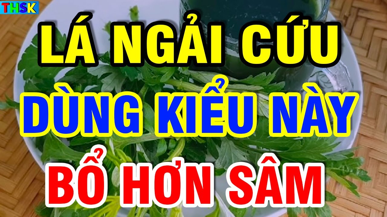 Lá Ngải Cứu VỊ TH UỐC QUÝ TRỜI BAN, Dùng Thep Cách Này HỒI SINH G AN TH ẬN