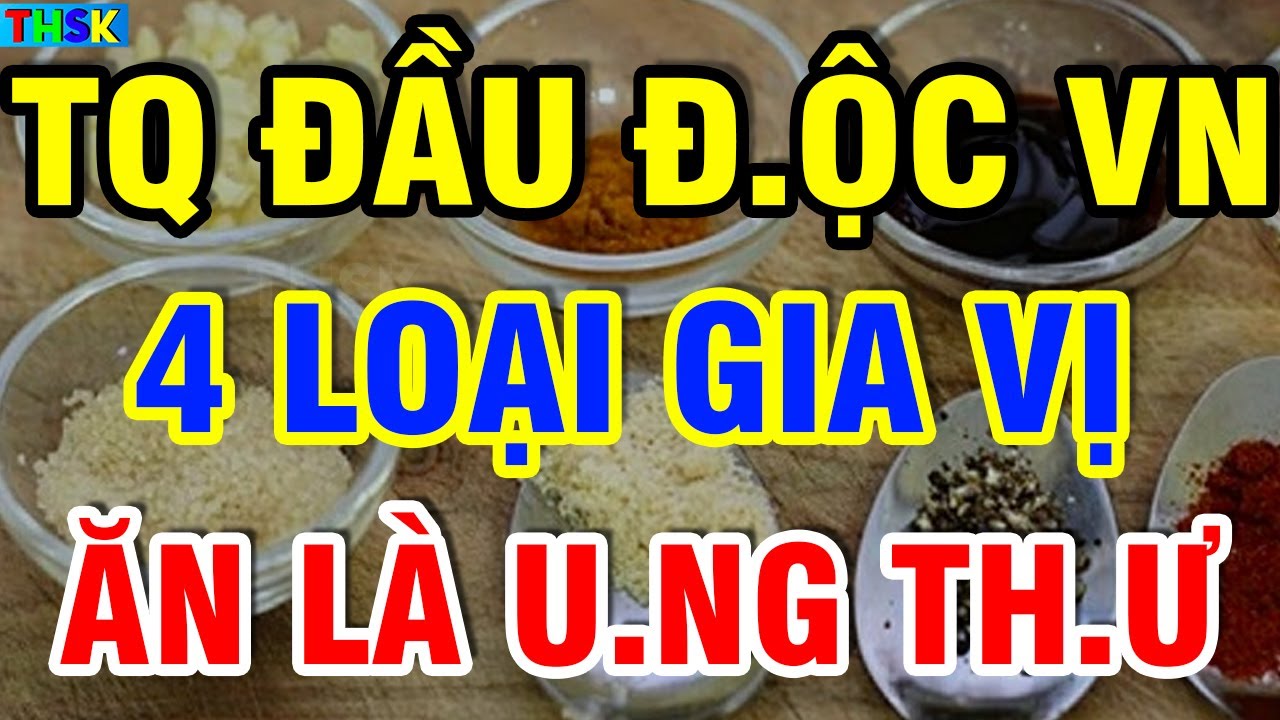 7 Loại Gia Vị TQ Đầu Đ.ộc Người VN, Ăn Vào PHÁ G.AN HẠI TH.ẬN Có Ngày U.NG TH.Ư CH.ẾT OAN?| THSK