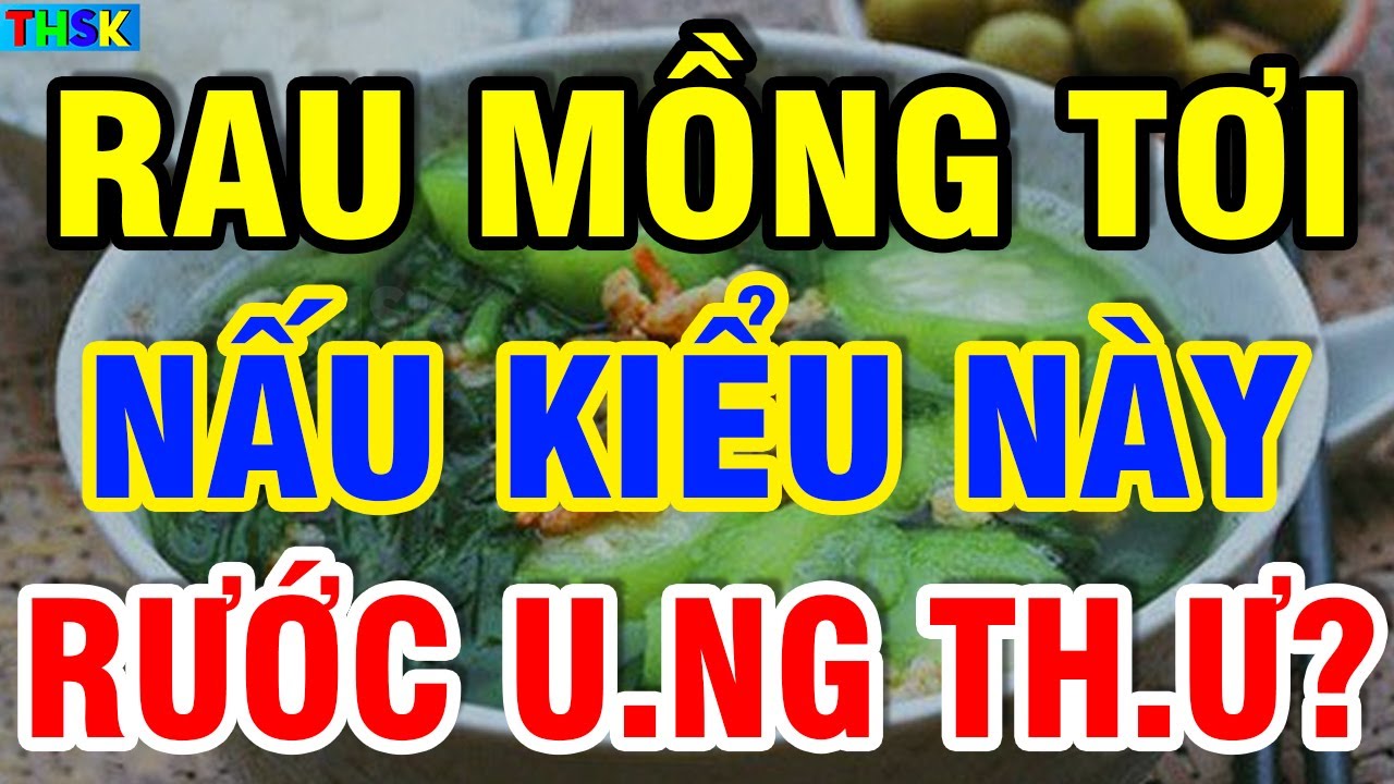 CẤM Ăn MỒNG TƠI NẤU Kiểu Này Kẻo RƯỚC U.NG TH.Ư Vào Người, SINH B.ỆNH Thọ Non?| THSK