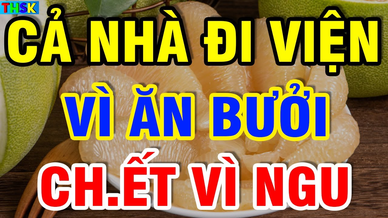 3 THỜI ĐIỂM Tuyệt Đối CẤM ĂN BƯỞI Kẻo NGỘ Đ.ỘC, U.NG TH.Ư Thọ Non?| THSK