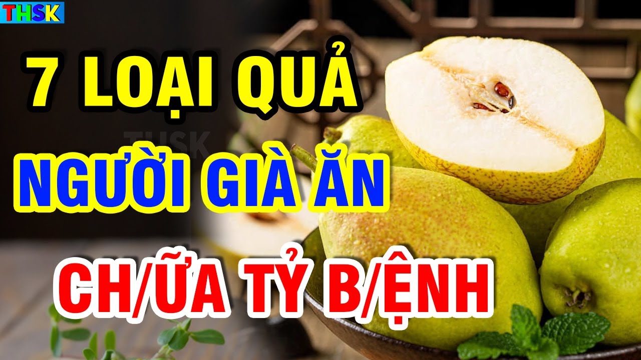 Về Già Ăn Nhiều 7 LOẠI QUẢ Rẻ Tiền Này BỔ HƠN SÂM, Diệt Sạch U.NG TH.Ư, An Tâm SỐNG THỌ 120T| THSK