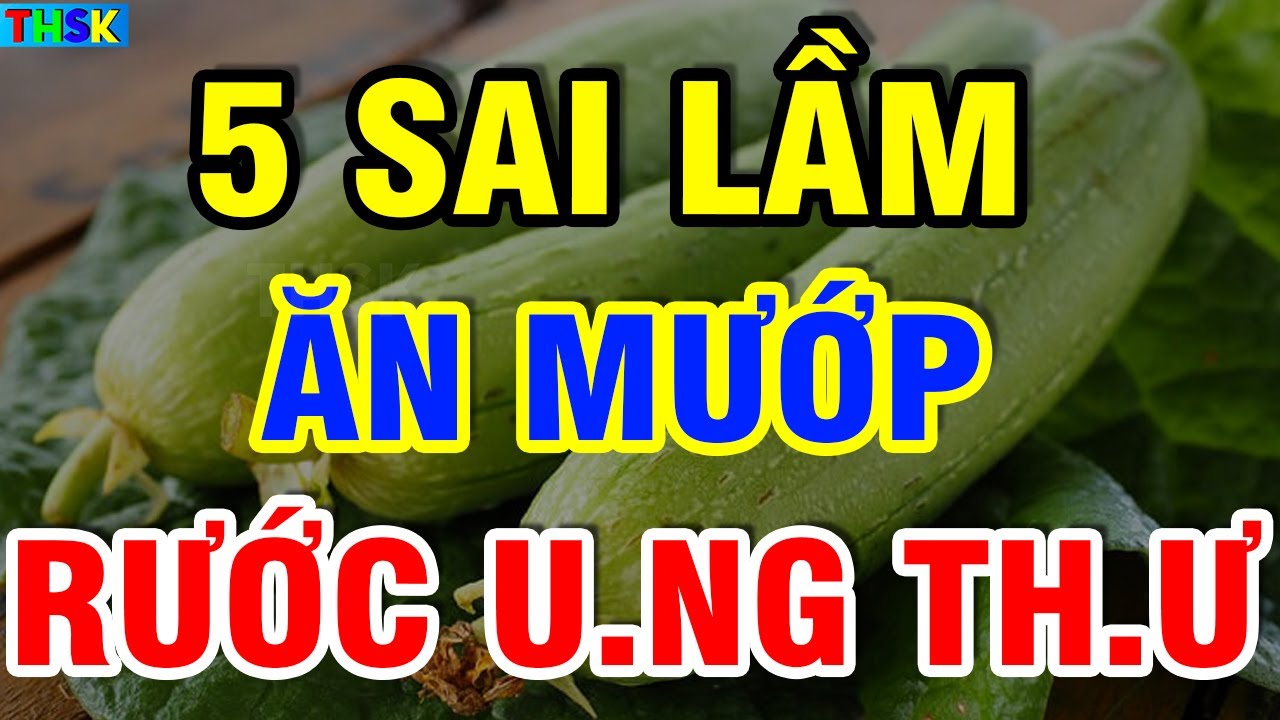 Cảnh Báo 5 SAI LẦM ĂN MƯỚP Hạj Cả Nhà Nhập Viện, Rước U.NG TH.Ư Thọ Non?| THSK