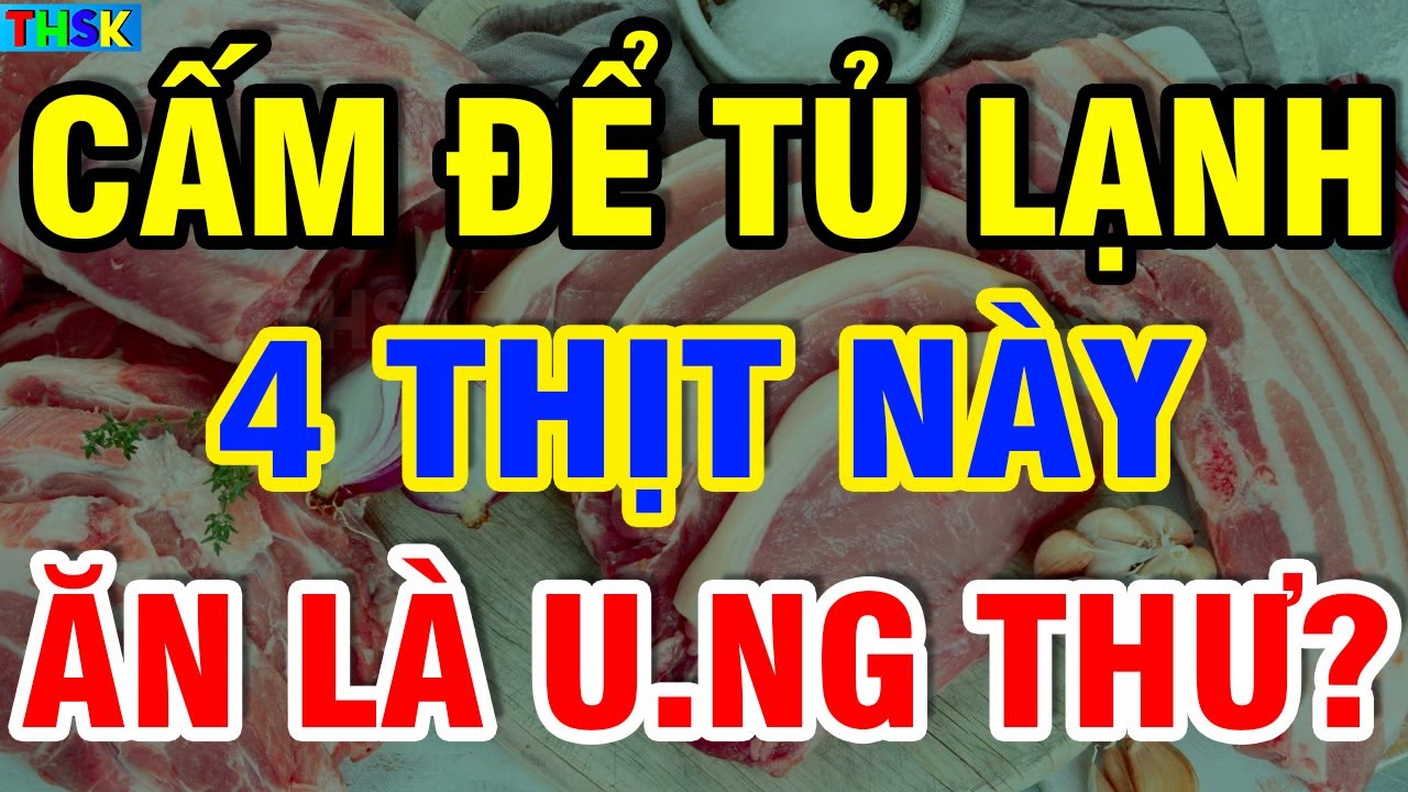 BS Cảnh Báo 4 Loại Thịt CẤM ĐỂ QUA ĐÊM Trong Tủ Lạnh Kẻo Ăn Vào U.NG TH.Ư THỌ NON?| THSK