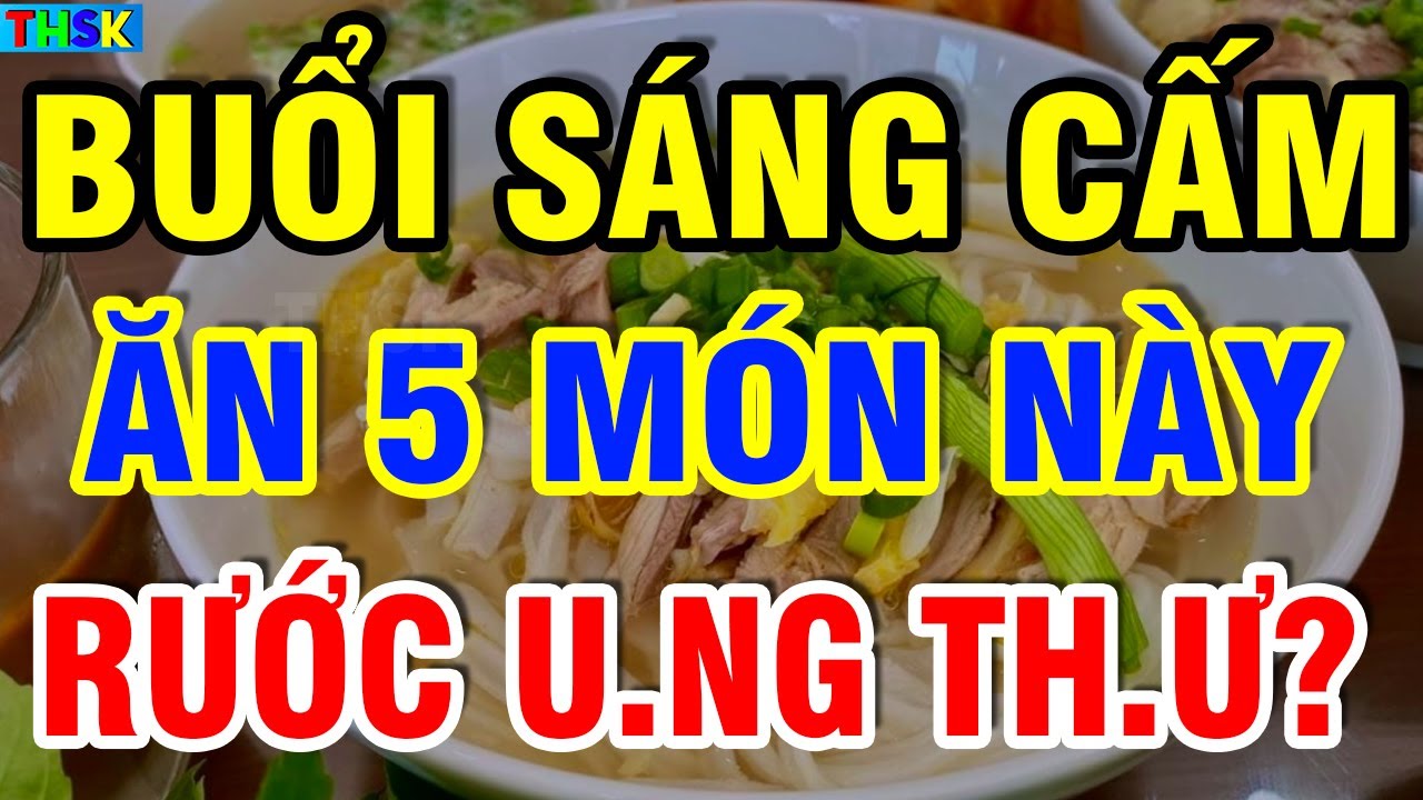 Buổi Sáng CẤM ĂN 5 MÓN NÀY Kẻo H.ỏng G.an Th.ận, Rước U.NG TH.Ư THỌ NON?| THSK